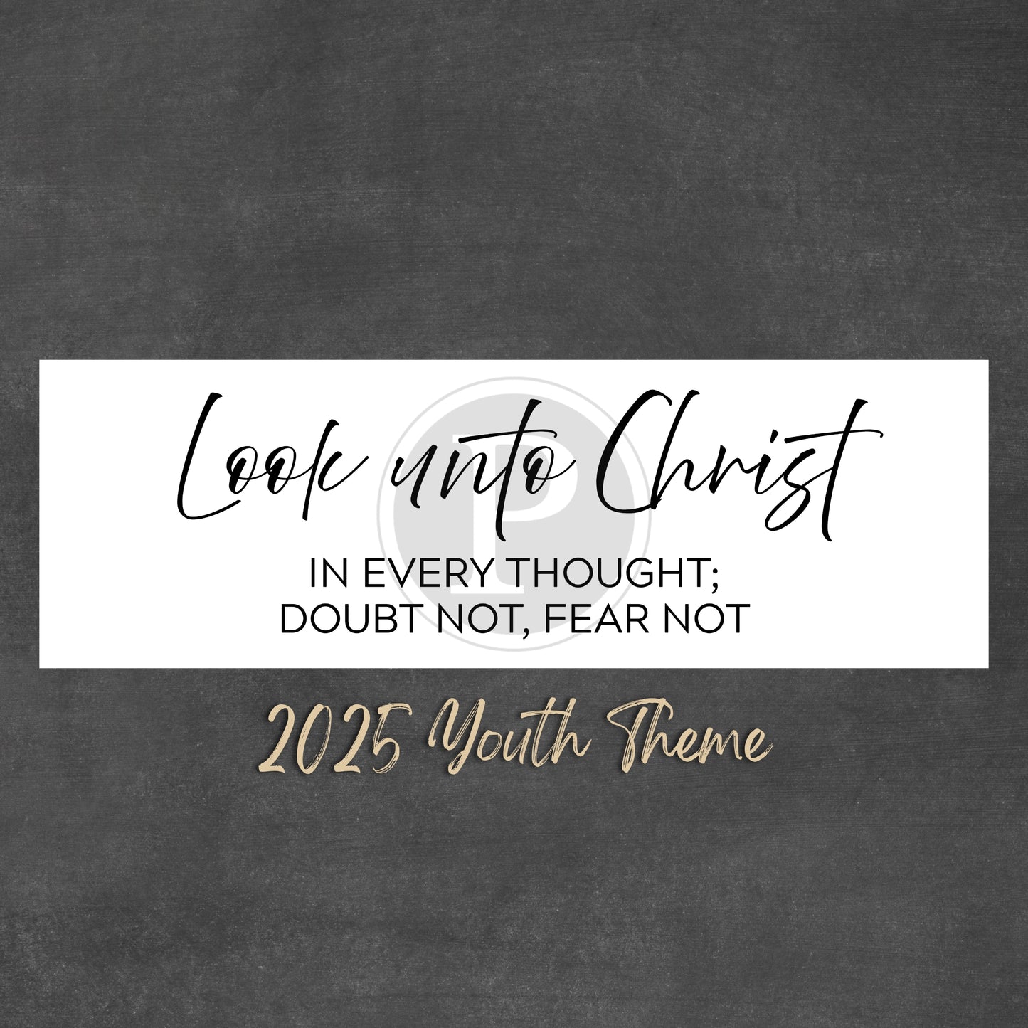 Motivational quote on a white background with a black border, featuring the text 'Look unto Christ in every thought; doubt not, fear not' and '2025 Youth Theme'.